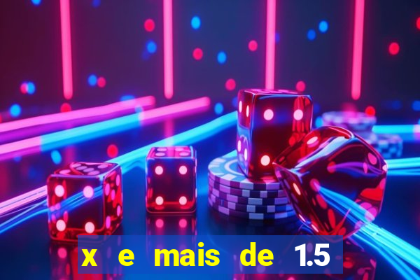 x e mais de 1.5 betano o que significa